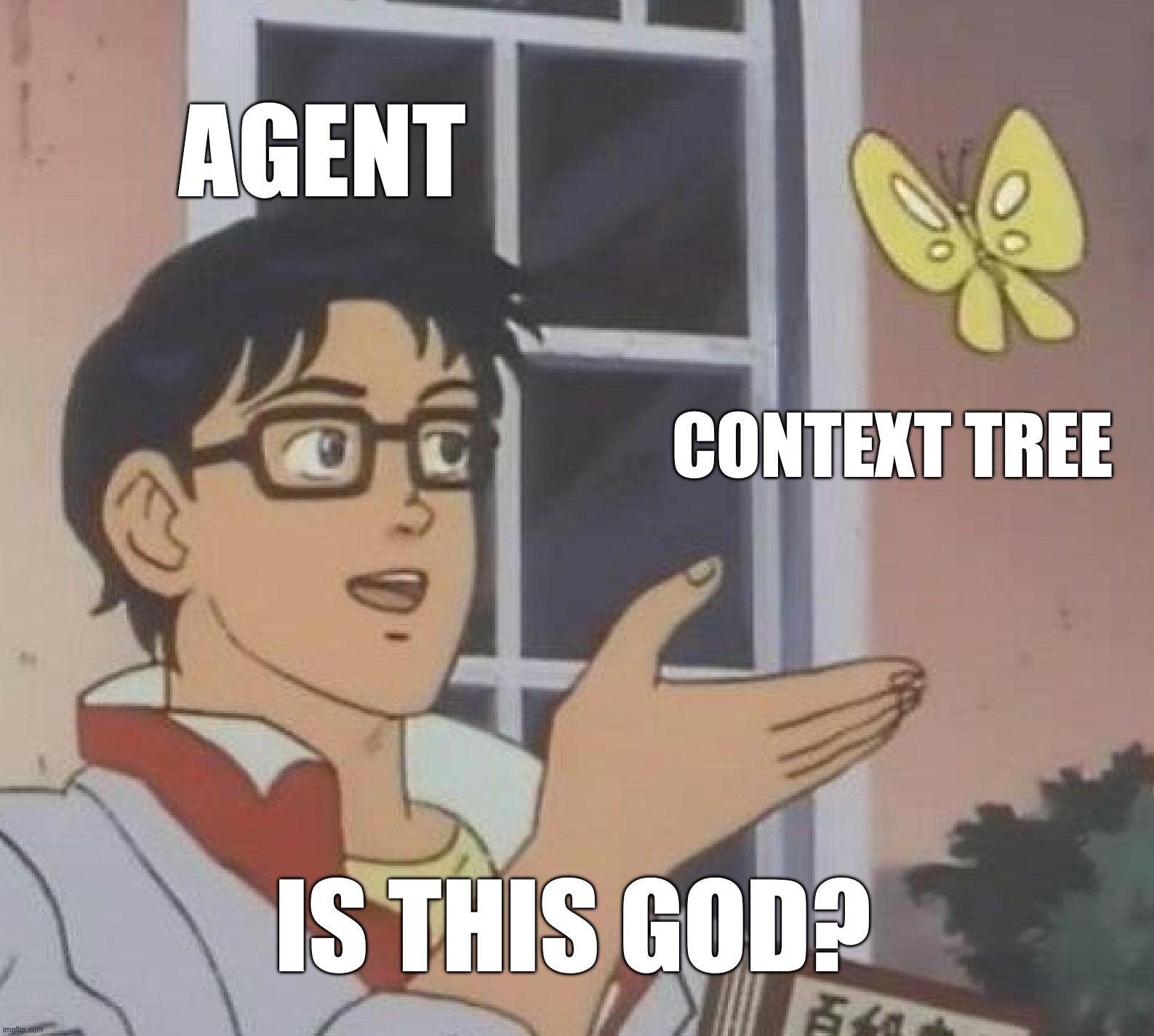 Is This A Pigeon meme: Agent looking at Context Tree, asking 'Is this God?'